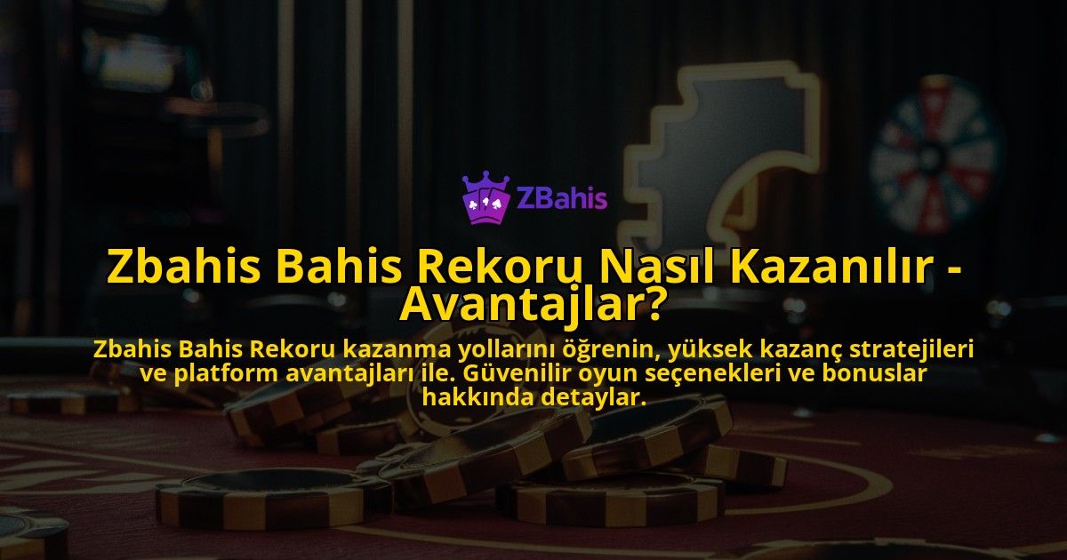 Zbahis-Bahis-Rekoru-Nasl-Kazanlr---Avantajlar-overlay-1768582541.jpg