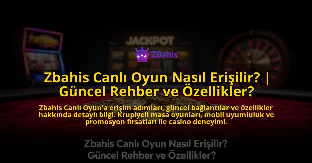 Zbahis-Canli-Oyun-Nasil-Erisilir-Guncel-Rehber-ve-Ozellikler-overlay-1776631923.jpg